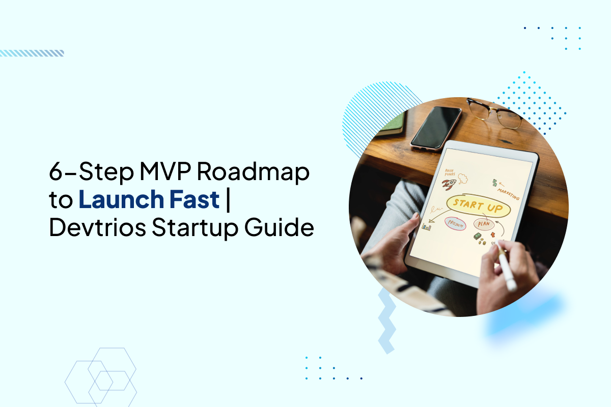 Devtrios Startup Guide: 6-Step MVP Roadmap to Launch Fast