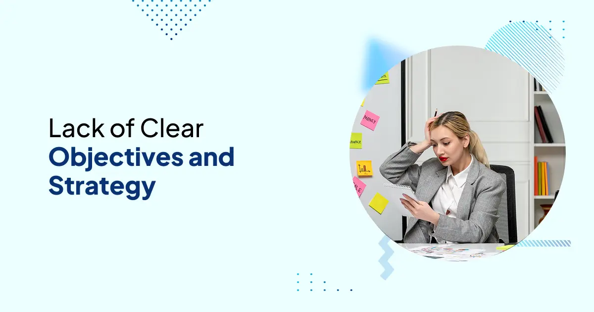 Lack of Clear Objectives and Strategy