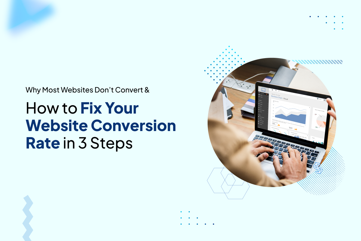 Why Most Websites Don’t Convert & How to Fix Your Website Conversion Rate in 3 Steps