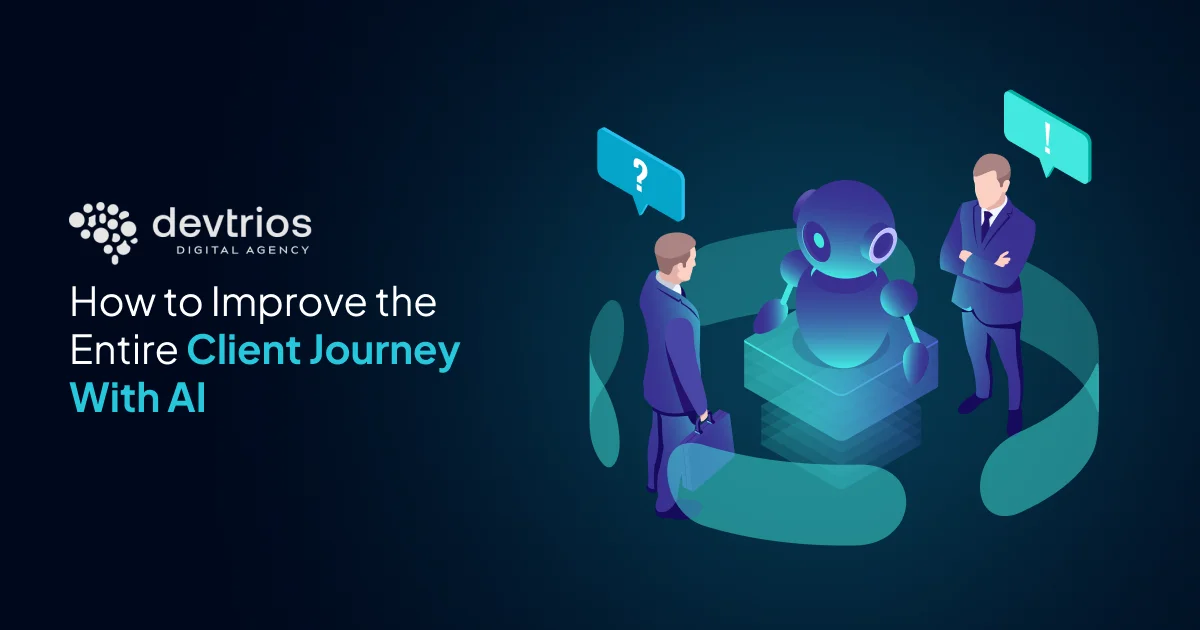 How to Improve the Entire Client Journey With AI