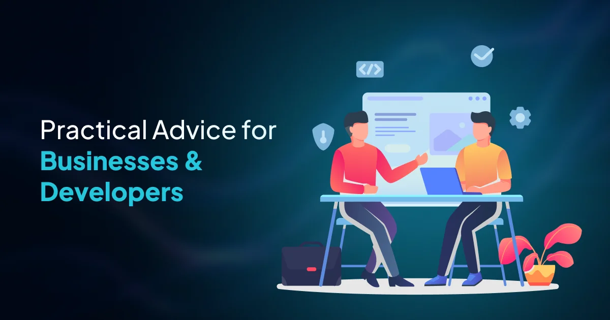 Practical Advice for Businesses & Developers