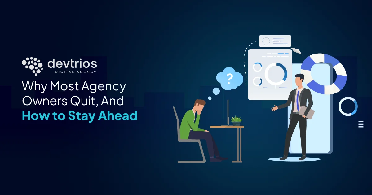 Why Most Agency Owners Quit, And How to Stay Ahead
