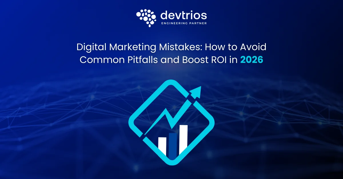 Digital Marketing Mistakes: How to Avoid Common Pitfalls and Boost ROI in 2026