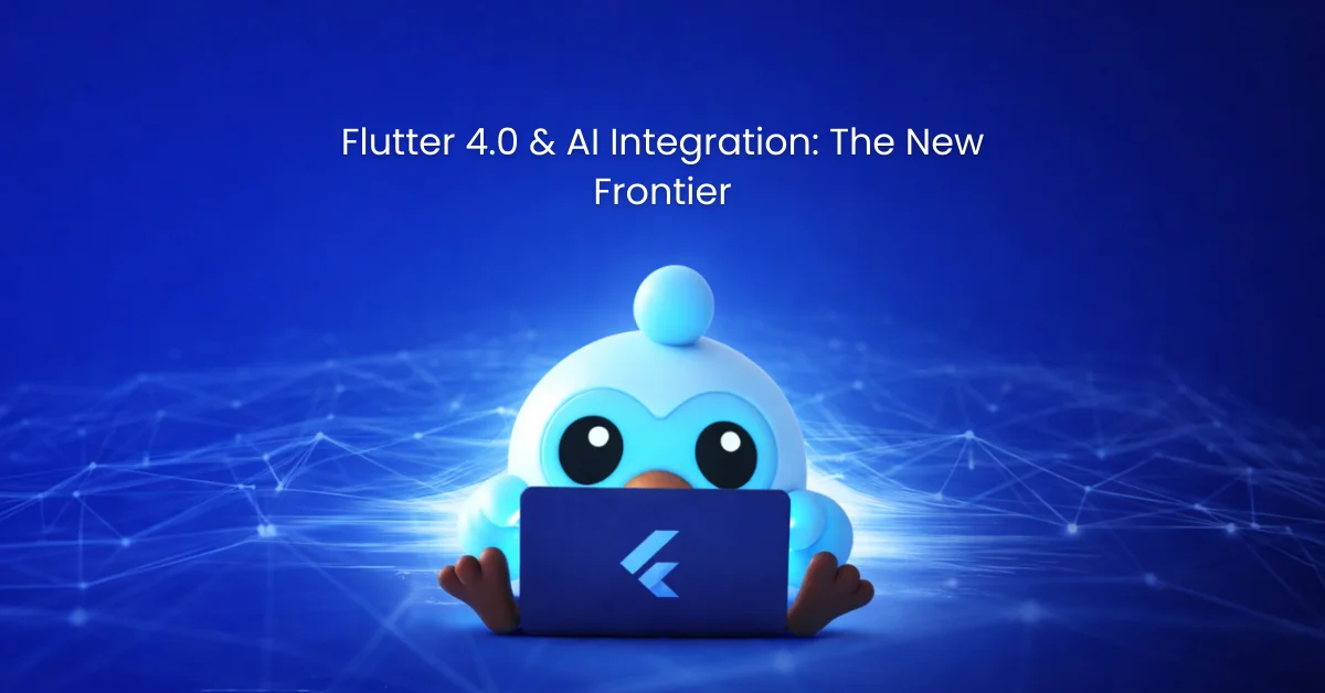 Flutter 4.0 & AI Integration The New Frontier